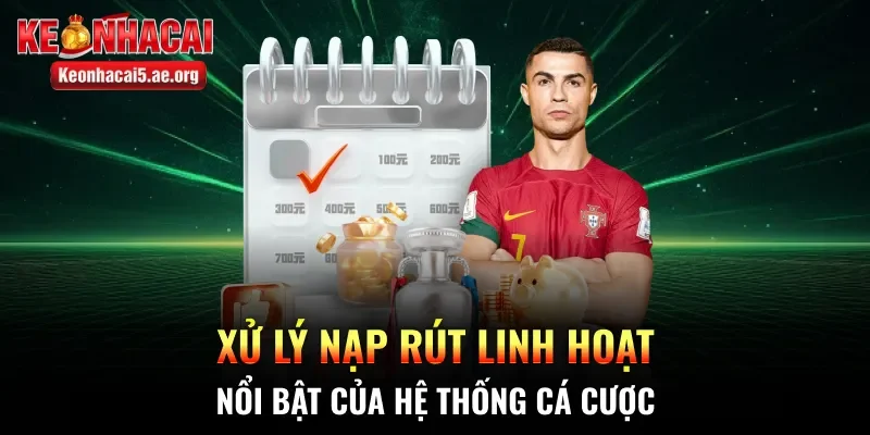 Xử lý nạp rút linh hoạt nổi bật của hệ thống cá cược
